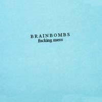 Brainbombs - Fucking Mess